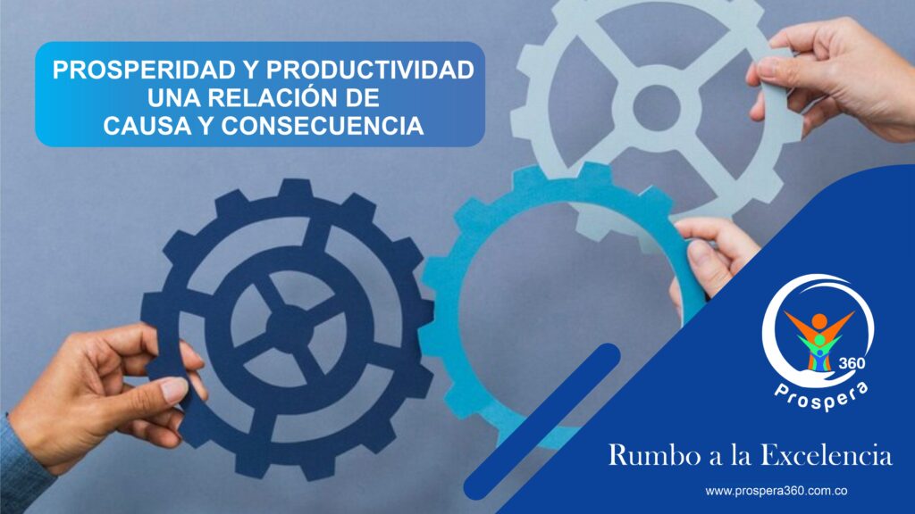 PROSPERIDAD Y PRODUCTIVIDAD: UNA RELACIÓN DE CAUSA Y CONSECUENCIA