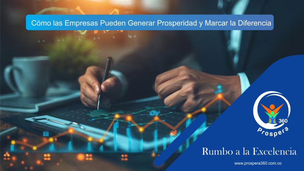 Cómo las Empresas Pueden Generar Prosperidad y Marcar la Diferencia